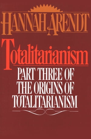 Totalitarianism Part Three of The Origins of Totalitarianism【電子書籍】 Hannah Arendt