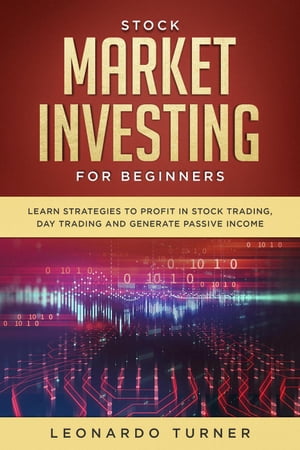 楽天楽天Kobo電子書籍ストアStock Market Investing For Beginners Learn Strategies To Profit In Stock Trading, Day Trading And Generate Passive Income【電子書籍】[ Leonardo Turner ]