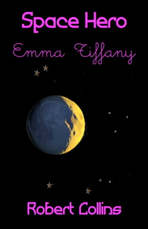 Space Hero Emma Tiffany【電子書籍】[ Robert L. Collins ]