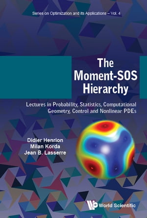 Moment-sos Hierarchy, The: Lectures In Probability, Statistics, Computational Geometry, Control And Nonlinear Pdes【電子書籍】 Didier Henrion