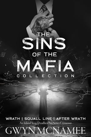 The Sins of the Mafia Collection (Wrath, Squall Line, and After Wrath) The Sins of the Mafia, #1【電子書籍】[ Gwyn McNamee ]