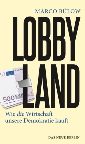 Lobbyland Wie die Wirtschaft unsere Demokratie kauft【電子書籍】[ Marco B?low ]