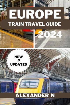 Europe TRAIN TRAVЕL GUIDE【電子書籍】[ Alexander N ]