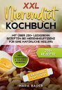 XXL Nierendi?t Kochbuch Mit ?ber 250+ Rezepten bei Niereninsuffizienz f?r eine nat?rliche Heilung durch Ern?hrung