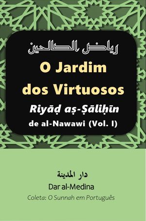 O Jardim dos Virtuosos Riyāḍ Ṣāliḥīn-Ṣāliḥīn de al-Nawawi (Vol. I)