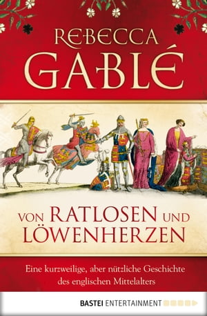 Von Ratlosen und L?wenherzen Eine kurzweilige, aber n?tzliche Geschichte des englischen Mittelalters