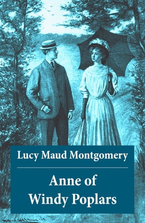 Anne of Windy Poplars: Anne Shirley Series, Unabridged【電子書籍】[ Lucy Maud Montgomery ]