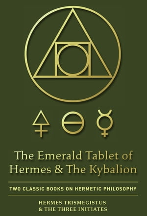 The Emerald Tablet of Hermes & The Kybalion