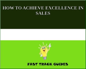 HOW TO ACHIEVE EXCELLENCE IN SALES
