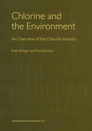 Chlorine and the Environment An Overview of the Chlorine Industry【電子書籍】[ Ruth Stringer ]