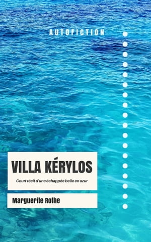 Villa Kérylos, court récit d'une échappée belle en azur (autofiction)