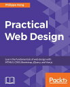 Practical Web Design Learn the fundamentals of web design with HTML5, CSS3, Bootstrap, jQuery, and Vue.js