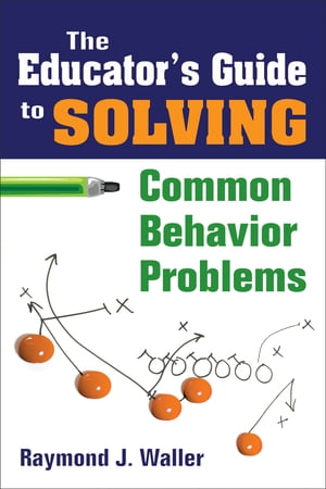 The Educator′s Guide to Solving Common Behavior Problems