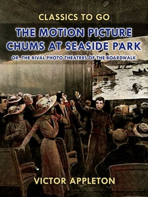 The Motion Picture Chums at Seaside Park【電子書籍】[ Victor Appleton ]