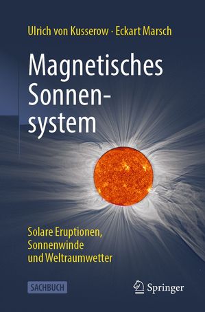 Magnetisches Sonnensystem Solare Eruptionen, Sonnenwinde und Weltraumwetter【電子書籍】[ Ulrich von Kusserow ]