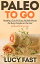 Paleo To Go: Quick & Easy Mobile Meals for Busy People on the Go!