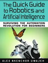 ŷKoboŻҽҥȥ㤨The Quick Guide to Robotics and Artificial Intelligence: Surviving the Automation Revolution for BeginnersŻҽҡ[ Alex Nkenchor Uwajeh ]פβǤʤ350ߤˤʤޤ