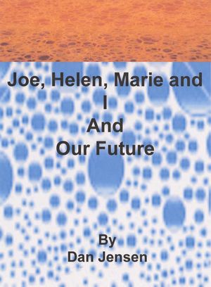 Joe, Helen, Marie and I and Our Future【電子書籍】[ Dan Jensen ]