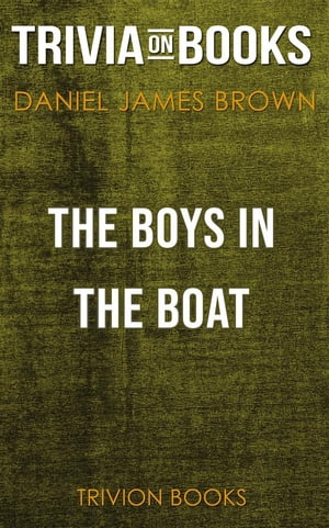 The Boys in the Boat by Daniel James Brown (Trivia-On-Books)【電子書籍】[ Trivion Books ]