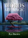 Words Are Magic Learn To Use Words To Change Your Life【電子書籍】[ Ray Brown ]