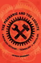 The Mechanic and the Luddite A Ruthless Criticism of Technology and Capitalism【電...