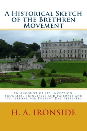 A Historical Sketch of the Brethren Movement An Account of its Inception, Progre...