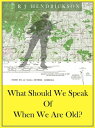 ŷKoboŻҽҥȥ㤨What Should We Speak Of When We Are Old?Żҽҡ[ R. J. Hendrickson ]פβǤʤ104ߤˤʤޤ