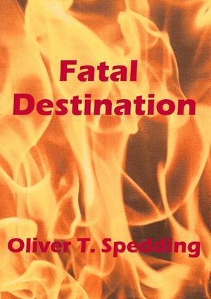 Fatal Destination【電子書籍】 Oliver T. Spedding