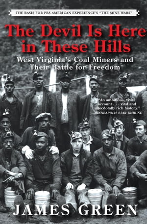 The Devil Is Here in These Hills West Virginia s Coal Miners and Their Battle for Freedom【電子書籍】[ James Green ]