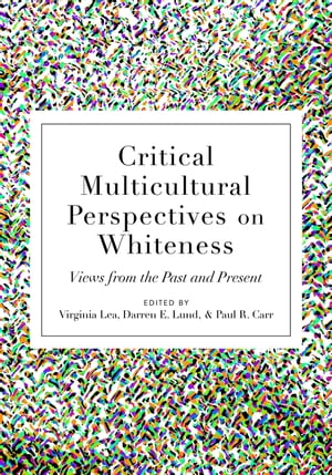 Critical Multicultural Perspectives on Whiteness Views from the Past and Present...