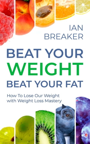 Beat Your Weight Beat Your Fat How To Lose Our Weight with Weight Loss Mastery