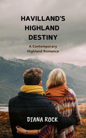 Havilland's Highland Destiny: A Contemporary Highland Romance