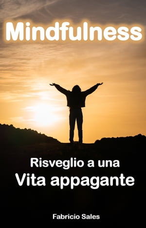 Mindfulness: Risveglio a una Vita appagante