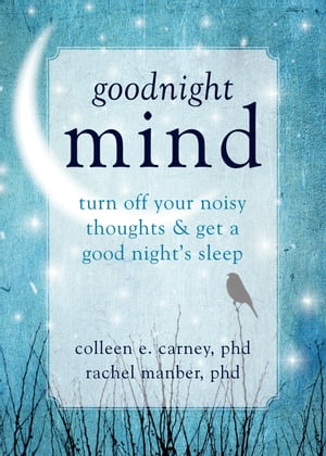 Goodnight Mind Turn Off Your Noisy Thoughts and Get a Good Night's Sle...