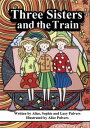 ŷKoboŻҽҥȥ㤨Three Sisters and the TrainŻҽҡ[ Alice Pulvers, Sophie Pulvers, Lucy Pulvers ]פβǤʤ550ߤˤʤޤ