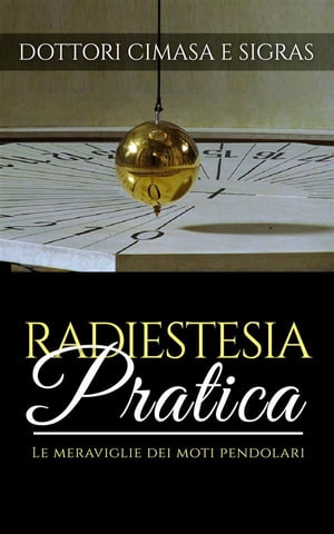 Radiestesia pratica - Le meraviglie dei moti pendolari