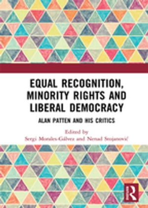 Equal Recognition, Minority Rights and Liberal Democracy