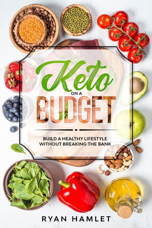 Keto On A Budget: Build A Healthy Lifestyle Without Breaking the Bank