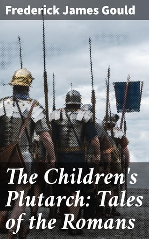 The Children's Plutarch: Tales of the Romans