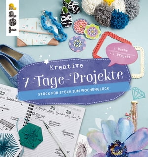 Kreative 7- Tage- Projekte St?ck f?r St?ck zum Wochengl?ck【電子書籍】[ Diverse Autoren ]