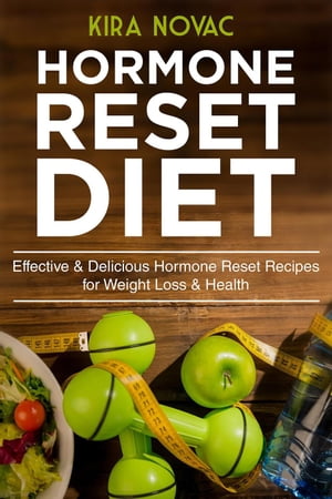 Hormone Reset Diet: Effective & Delicious Hormone Reset Recipes for Weight Loss & Health【電子書籍】[ Kira Novac ]