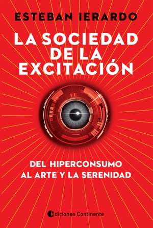 La sociedad de la excitaci?n Del hiperconsumo al arte y la serenidad