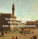 Renaissance in Italy: The Fine Arts 電子書籍 John Addington Symonds 