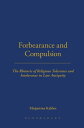 Forbearance and Compulsion The Rhetoric of Religious Tolerance and Intolerance in Late Antiquity