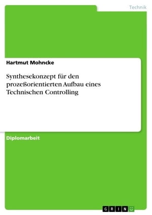 Synthesekonzept f?r den proze?orientierten Aufbau eines Technischen Controlling