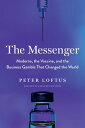 The Messenger Moderna, the Vaccine, and the Business Gamble That Changed the Wor...