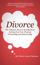 Divorce: The Ultimate Divorce Handbook to Getting Past Your Breakup Financially and Emotionally.【電子書籍】 Valerie Jeana Cummins