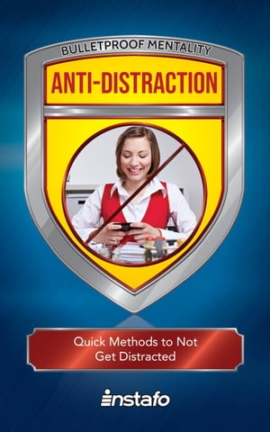 Anti-Distraction: Quick Methods to Not Get Distracted