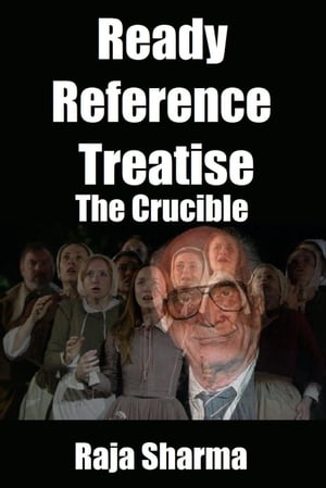 Ready Reference Treatise: The Crucible