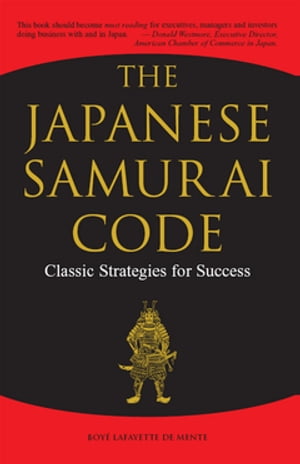 Japanese Samurai Code Classic Strategies for Success【電子書籍】[ Boye Lafayette De Mente ]